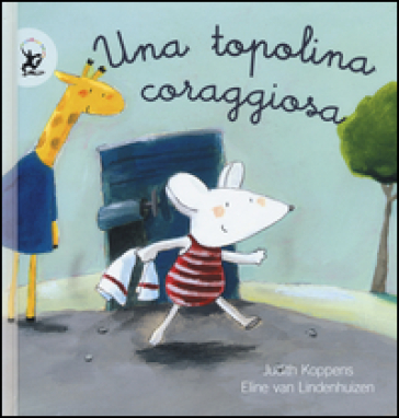 Una topolina coraggiosa. Ediz. illustrata - Judith Koppens - Eline Van Lindenhuizen