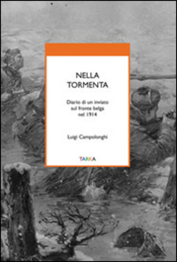 Nella tormenta. Diario di un inviato sul fronte belga nel 1914 - Luigi Campolonghi