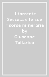 Il torrente Seccata e le sue risorse minerarie