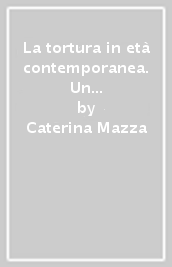 La tortura in età contemporanea. Un sistema relazionale di potere