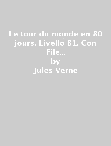 Le tour du monde en 80 jours. Livello B1. Con File audio scaricabile on line - Jules Verne