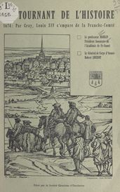 Un tournant de l Histoire, 1674 : par Gray, Louis XIV s empare de la Franche-Comté