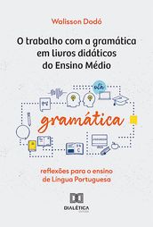 O trabalho com a gramática em livros didáticos do Ensino Médio