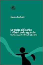 Le tracce del corpo i riflessi dello sguardo. Pratiche e gesti dell aiuto educativo