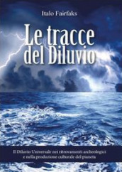 Le tracce del diluvio. Il Diluvio Universale nei ritrovamenti archeologici e nella produzione culturale del pianeta