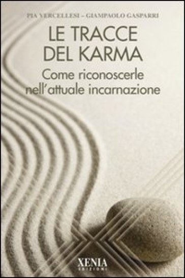 Le tracce del karma. Come riconoscerle nell'attuale incarnazione - Pia Vercellesi - Giampaolo Gasparri