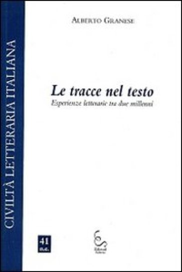 Le tracce nel testo. Esperienze letterarie tra due millenni - Alberto Granese