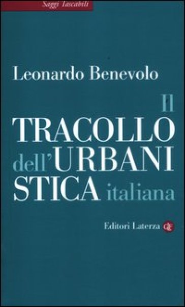 Il tracollo dell'urbanistica italiana - Leonardo Benevolo