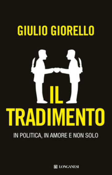 Il tradimento. In politica, in amore e non solo - Giulio Giorello