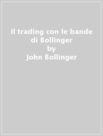 Il trading con le bande di Bollinger - John Bollinger