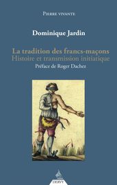 La tradition des francs-maçons - Histoire et transmission initiatique