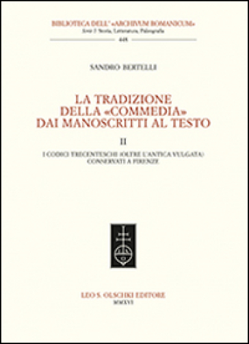 La tradizione della «Commedia» dai manoscritti al testo. 2: I codici trecenteschi (oltre l'antica vulgata) conservati a Firenze - Sandro Bertelli