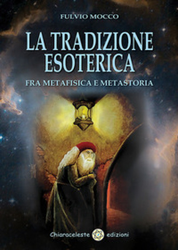 La tradizione esoterica. Fra metafisica e metastoria - Fulvio Mocco