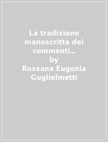 La tradizione manoscritta dei commenti latini al Cantico dei cantici (origini XII secolo).. Con CD-ROM - Rossana Eugenia Guglielmetti