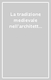 La tradizione medievale nell architettura italiana dal XV al XVIII secolo