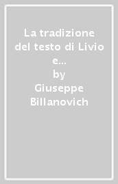 La tradizione del testo di Livio e le origini dell umanesimo. 1: Tradizione e fortuna di Livio tra Medioevo e Umanesimo