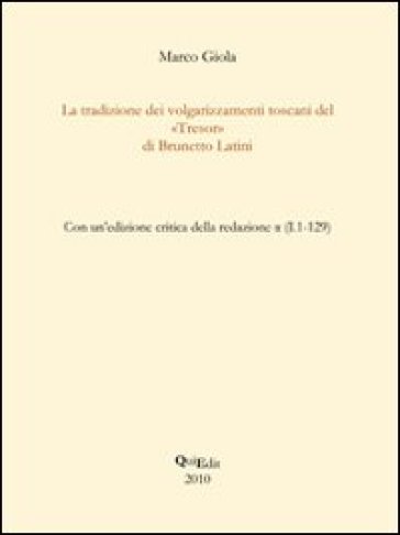 La tradizione dei volgarizzamenti toscani del «Tresor» di Brunetto Latini - Marco Giola