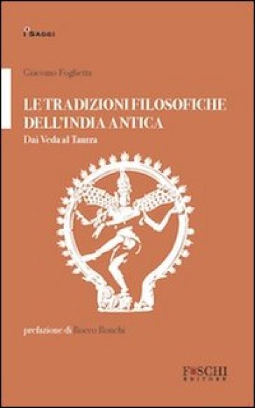 Le tradizioni filosofiche dell'India antica. Dai Veda al Tantra - Giacomo Foglietta