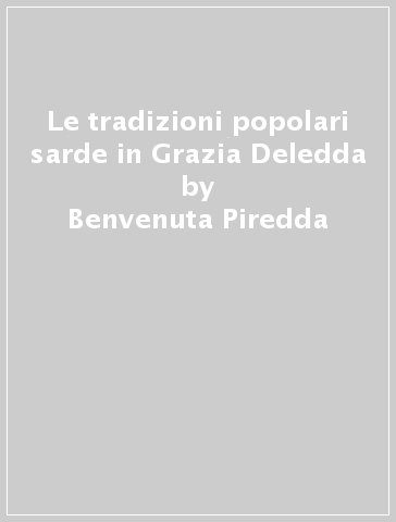 Le tradizioni popolari sarde in Grazia Deledda - Benvenuta Piredda