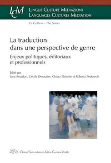 La traduction dans une perspective de genre. Enjeux politiques, éditoriaux et professionnels