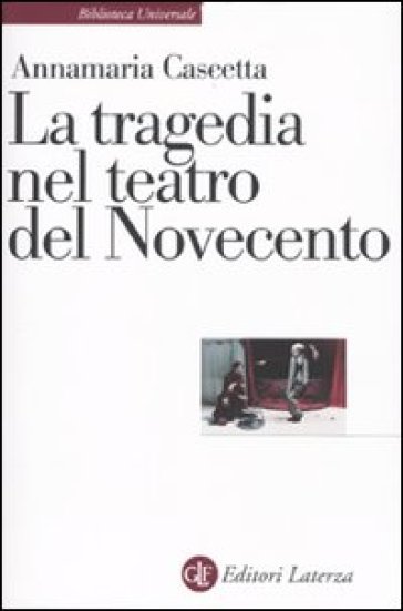 La tragedia nel teatro del Novecento - Annamaria Cascetta