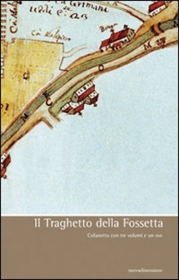 Il traghetto della Fossetta. Con DVD (3 vol.) - Giuseppe Pavanello - Mario Davanzo - Ugo Perissinotto