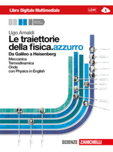 Le traiettorie della fisica. azzurro. Da Galileo a Heisenberg. Con interactive e-book. Con espansione online. Per le Scuole superiori. 1.Meccanica, termodinamica e onde - Ugo Amaldi