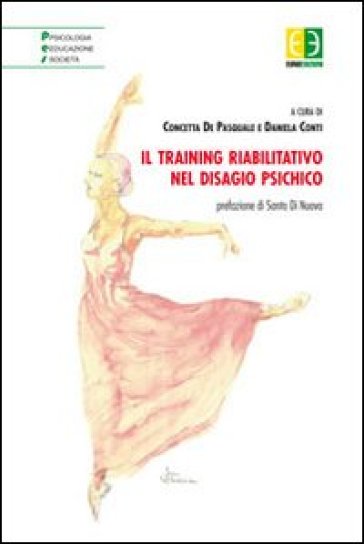 Il training riabilitativo nel disagio psichico - Concetta De Pasquale - Daniela Conti