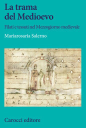 La trama del Medioevo. Filati e tessuti nel Mezzogiorno medievale