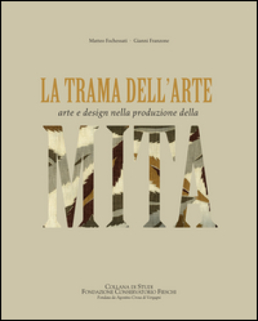 La trama dell'arte. Arte e design nella produzione della MITA - Matteo Fochessati - Gianni Franzone