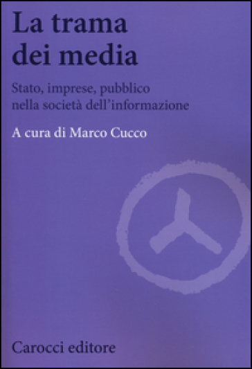 La trama dei media. Stato, imprese, pubblico nella società dell'informazione