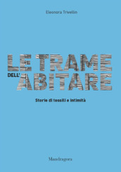 Le trame dell abitare. Storie di tessili e intimità