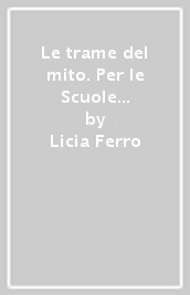 Le trame del mito. Per le Scuole superiori. Con ebook. Con espansione online