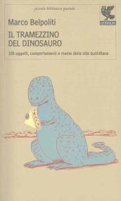 Il tramezzino del dinosauro. Cento oggetti, comportamenti e manie della vita quotidiana