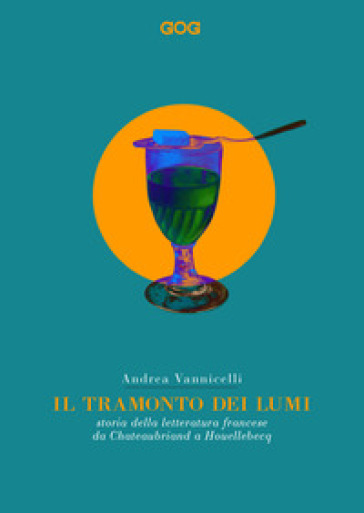 Il tramonto dei lumi. Storia della letteratura francese da Chateaubriand a Houellebecq - Andrea Vannicelli