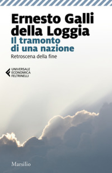 Il tramonto di una nazione. Retroscena della fine - Ernesto Galli della Loggia