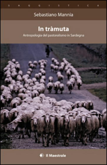 In tràmuta. Antropologia del pastoralismo in Sardegna - Sebastiano Mannia