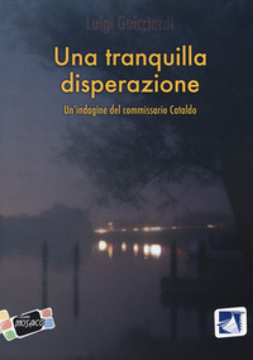 Una tranquilla disperazione. Un'indagine del commissario Cataldo - Luigi Guicciardi