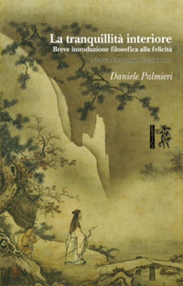 La tranquillità interiore. Breve introduzione filosofica alla felicità - Daniele Palmieri