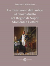 La transizione dall antico al nuovo diritto nel Regno di Napoli. Momenti e letture