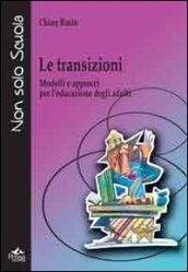 Le transizioni. Modelli e approcci per l educazione degli adulti