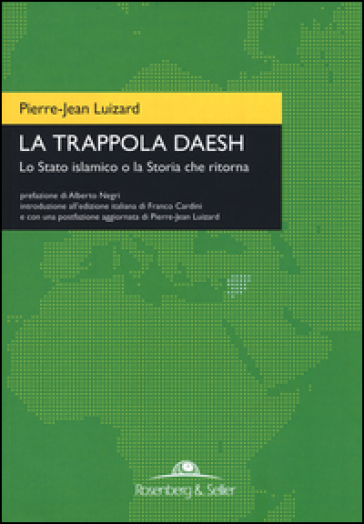 La trappola Daesh. Lo Stato islamico o la Storia che ritorna - Pierre-Jean Luizard