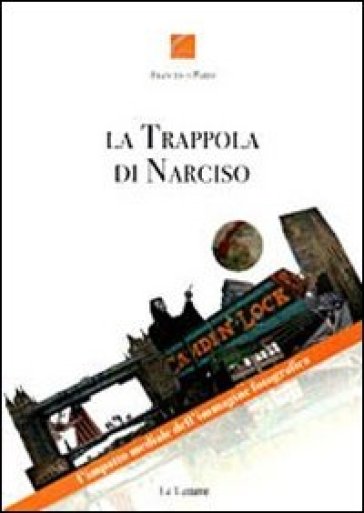 La trappola di Narciso. L'impatto mediale dell'immagine fotografica - Francesco Parisi