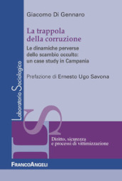 La trappola della corruzione. Le dinamiche perverse dello scambio occulto: un case study in Campania