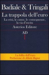 La trappola dell euro. La crisi, le cause, le conseguenze, la via d uscita