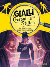 La trappola dell illusionista. I gialli di Geronimo Stilton