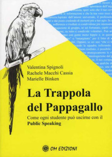 La trappola del pappagallo. Come ogni studente può uscirne con il public speaking - Valentina Spignoli - Rachele Macchi Cassia - Marielle Binken