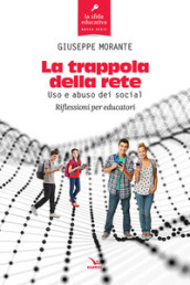 La trappola della rete. Uso e abuso dei social. Riflessioni per educatori