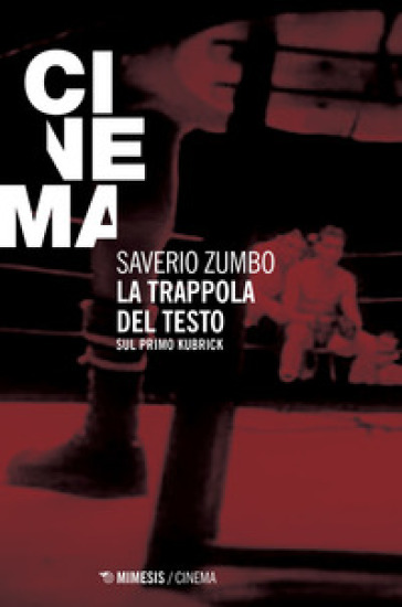 La trappola del testo. Sul primo Kubrick - Saverio Zumbo