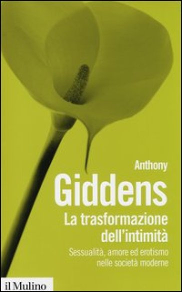 La trasformazione dell'intimità. Sessualità, amore ed erotismo nelle società moderne - Anthony Giddens